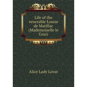

Книга Life of the venerable Louise de Marillac (Mademoiselle le Gras)