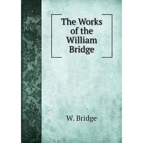 

Книга The Works of the William Bridge