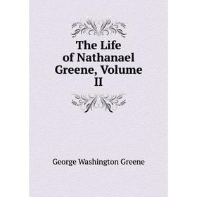 

Книга The Life of Nathanael Greene, Volume II