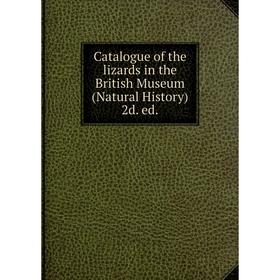 

Книга Catalogue of the lizards in the British Museum (Natural History) 2d. ed.