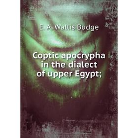 

Книга Coptic apocrypha in the dialect of upper Egypt