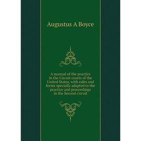 

Книга A manual of the practice in the Circuit courts of the United States, with rules and forms specially adapted to the practice and proceedings in t