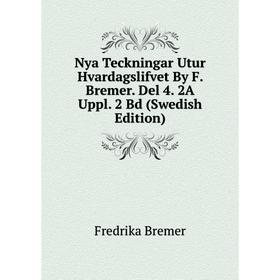 

Книга Nya Teckningar Utur Hvardagslifvet By F Bremer Del 4 2A Uppl 2 Bd (Swedish Edition)