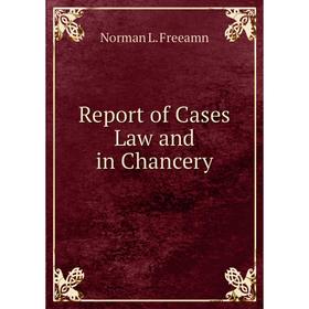 

Книга Report of Cases Law and in Chancery