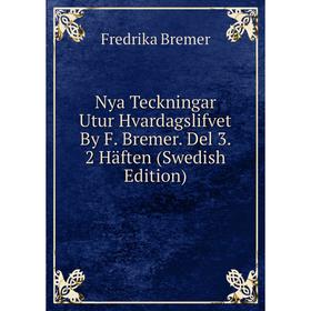 

Книга Nya Teckningar Utur Hvardagslifvet By F Bremer Del 3 2 Häften (Swedish Edition)