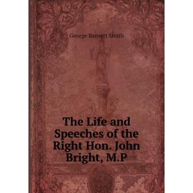 

Книга The Life and Speeches of the Right Hon. John Bright, M.P
