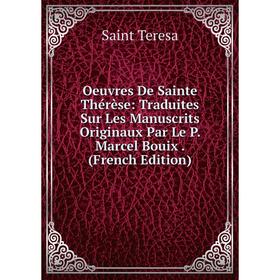 

Книга Oeuvres De Sainte Thérèse: Traduites Sur les manuscrits originaux Par Le P Marcel Bouix