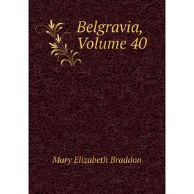 

Книга Belgravia, Volume 40