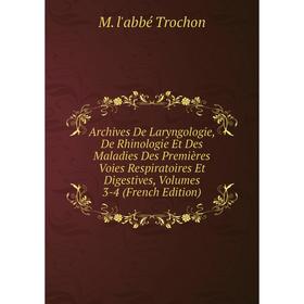 

Книга Archives De Laryngologie, De Rhinologie Et Des Maladies Des Premières Voies Respiratoires Et Digestives, Volumes 3-4 (French Edition)