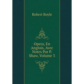 

Книга Opera, En Anglois, Avec Notes Par P Shaw, Volume 3