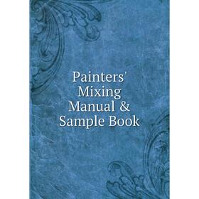 

Книга Painters ' Mixing Manual & Sample Book