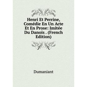 

Книга Henri Et Perrine, Comédie En Un Acte Et En Prose: Imitée Du Danois. (French Edition)