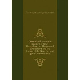 

Книга General address to the freemen of New-Hampshire; or, The general government and the leaders of the New-England opposition contrasted