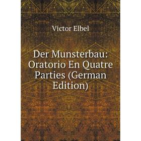 

Книга Der Munsterbau: Oratorio En Quatre Parties (German Edition)