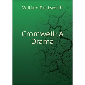 

Книга Cromwell: A Drama