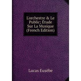 

Книга L'orchestre & Le Public; Étude Sur La Musique