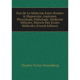 

Книга État De La Médecine Entre Homère Hippocrate: Anatomie, Physiologie, Pathologie, Médecine Militaire, Historie Des Écoles Médicales (French Edit