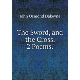 

Книга The Sword, and the Cross. 2 Poems.