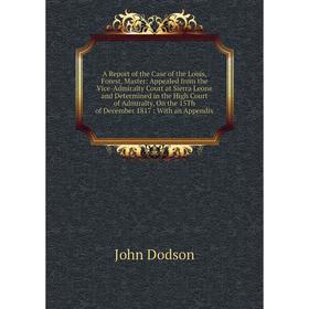 

Книга A Report of the Case of the Louis, Forest, Master: Appealed from the Vice-Admiralty Court at Sierra Leone and Determined in the High Court of Ad