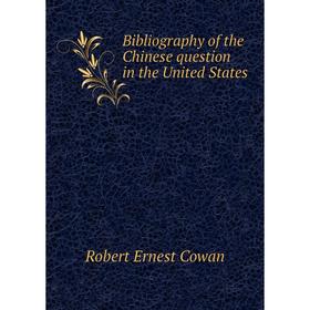 

Книга Bibliography of the Chinese question in the United States