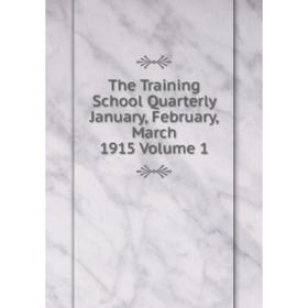 

Книга The Training School Quarterly January, February, March 1915 Volume 1