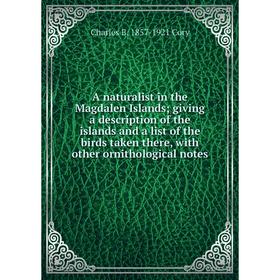 

Книга A naturalist in the Magdalen Islands; giving a description of the islands and a list of the birds taken there, with other ornithological notes