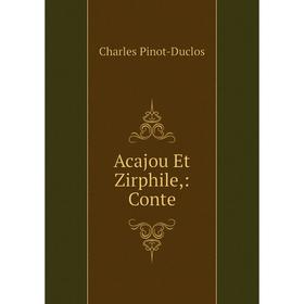 

Книга Acajou Et Zirphile,: Conte