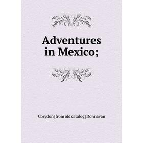 

Книга Adventures in Mexico