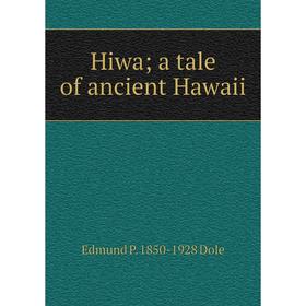 

Книга Hiwa; a tale of ancient Hawaii