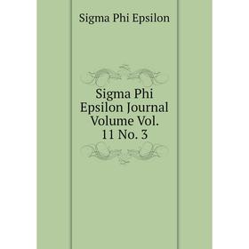 

Книга Sigma Phi Epsilon Journal Volume Vol. 11 No. 3