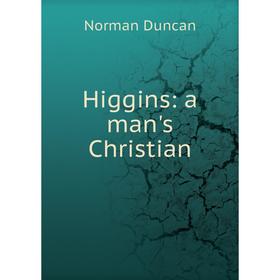 

Книга Higgins: a man's Christian