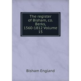 

Книга The register of Bisham, co. Berks, 1560-1812 Volume 15