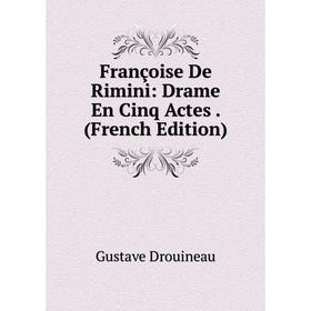 

Книга Françoise De Rimini: Drame En Cinq Actes. (French Edition)