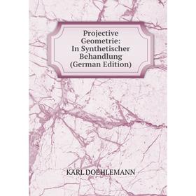

Книга Projective Geometrie: In Synthetischer Behandlung (German Edition)