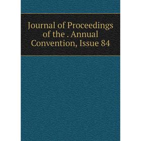 

Книга Journal of Proceedings of the. Annual Convention, Issue 84