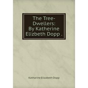 

Книга The Tree-Dwellers: By Katherine Elizbeth Dopp.