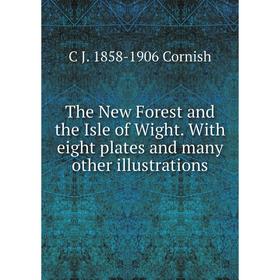 

Книга The New Forest and the Isle of Wight. With eight plates and many other illustrations