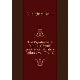 

Книга The Pygidiidae: a family of South American catfishes Volume vol. 7 no. 5