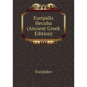 

Книга Euripidis Hecuba (Ancient Greek Edition)