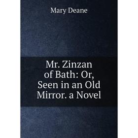 

Книга Mr Zinzan of Bath: or Seen in an Old Mirror a novel