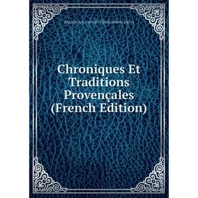 

Книга Chroniques Et Traditions Provençales (French Edition)