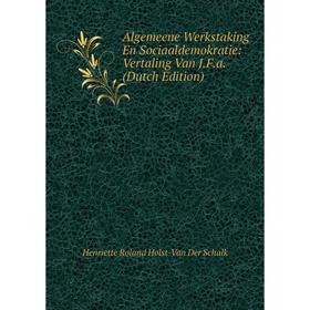 

Книга Algemeene Werkstaking En Sociaaldemokratie: Vertaling Van J.F.a. (Dutch Edition)
