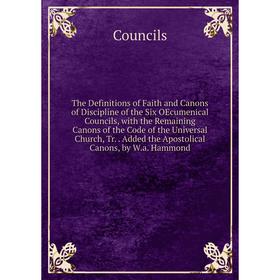 

Книга The Definitions of Faith and Canons of Discipline of the Six OEcumenical Councils, with the Remaining Canons of the Code of the Universal Church