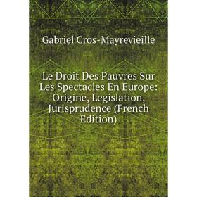 

Книга Le Droit Des Pauvres Sur Les Spectacles En Europe: Origine, Legislation, Jurisprudence