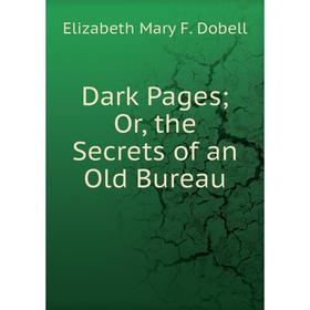 

Книга Dark Pages; Or, the Secrets of an Old Bureau