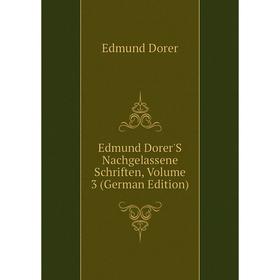

Книга Edmund Dorer'S Nachgelassene Schriften, Volume 3 (German Edition)