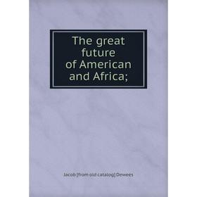 

Книга The great future of American and Africa
