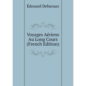 

Книга Voyages Aériens Au Long Cours (French Edition)