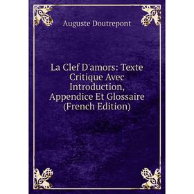 

Книга La Clef D'amors: Texte Critique Avec Introduction, Appendice Et Glossaire