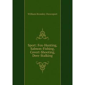 

Книга Sport: Fox-Hunting, Salmon-Fishing, Covert-Shooting, Deer-Stalking